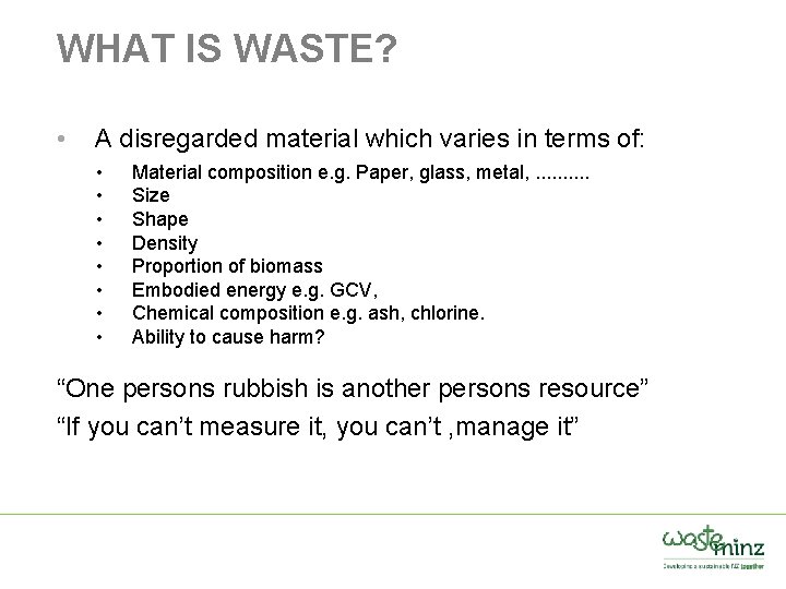 WHAT IS WASTE? • A disregarded material which varies in terms of: • •