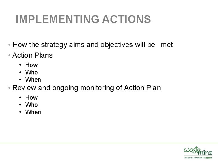 IMPLEMENTING ACTIONS • How the strategy aims and objectives will be met • Action
