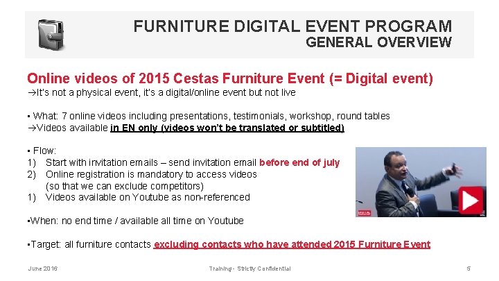 FURNITURE DIGITAL EVENT PROGRAM GENERAL OVERVIEW Online videos of 2015 Cestas Furniture Event (=