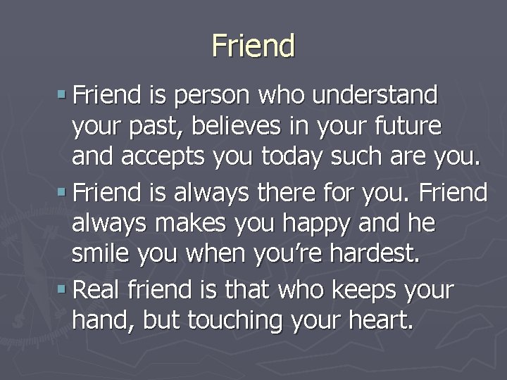 Friend § Friend is person who understand your past, believes in your future and