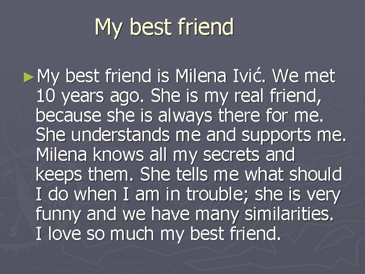 My best friend ►My best friend is Milena Ivić. We met 10 years ago.