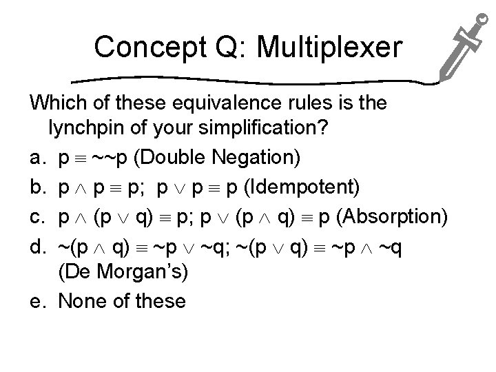 Concept Q: Multiplexer Which of these equivalence rules is the lynchpin of your simplification?