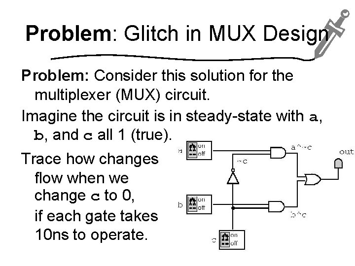 Problem: Glitch in MUX Design Problem: Consider this solution for the multiplexer (MUX) circuit.