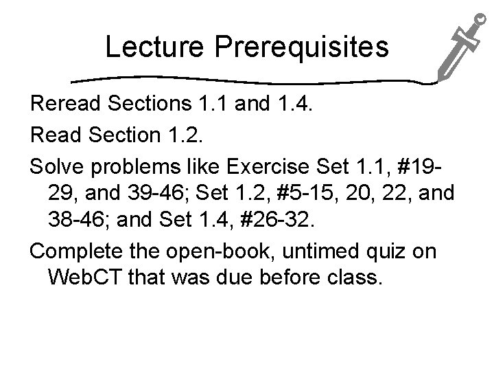 Lecture Prerequisites Reread Sections 1. 1 and 1. 4. Read Section 1. 2. Solve