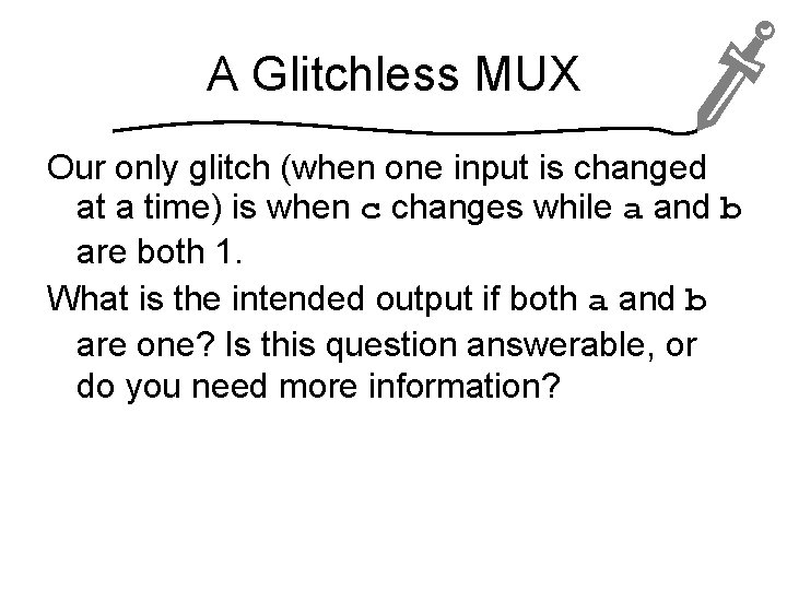 A Glitchless MUX Our only glitch (when one input is changed at a time)