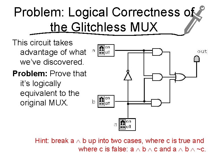 Problem: Logical Correctness of the Glitchless MUX This circuit takes advantage of what we’ve