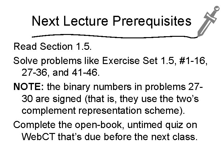 Next Lecture Prerequisites Read Section 1. 5. Solve problems like Exercise Set 1. 5,