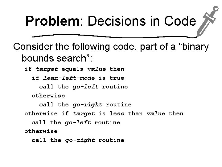 Problem: Decisions in Code Consider the following code, part of a “binary bounds search”: