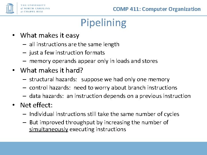 COMP 411: Computer Organization Pipelining • What makes it easy – all instructions are