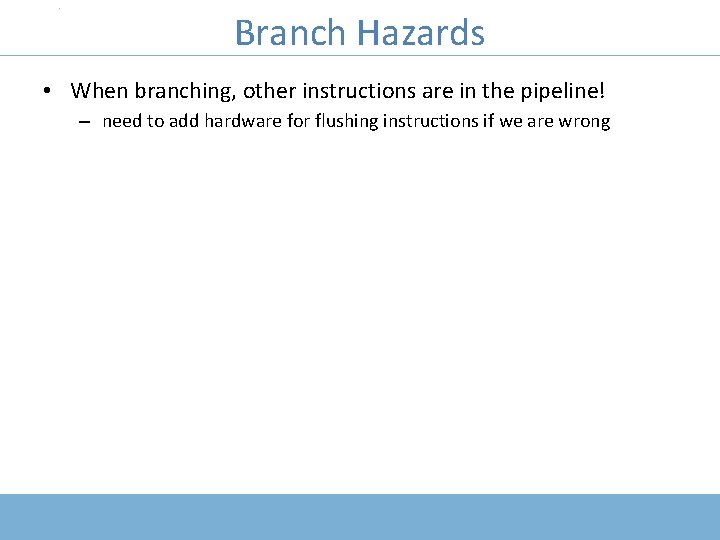 COMP 411: Computer Organization Branch Hazards • When branching, other instructions are in the