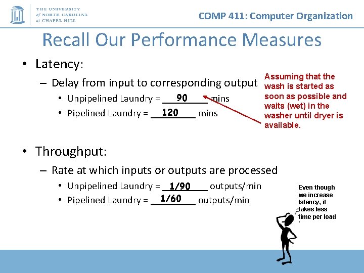 COMP 411: Computer Organization Recall Our Performance Measures • Latency: – Delay from input