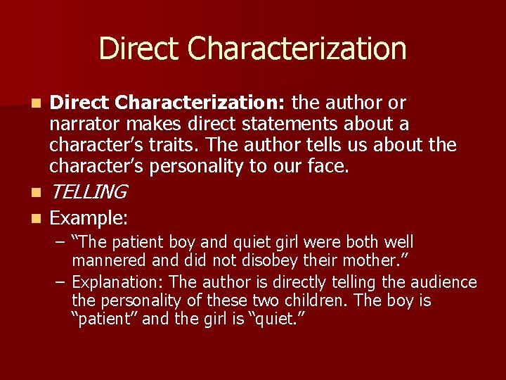 Direct Characterization n Direct Characterization: the author or narrator makes direct statements about a