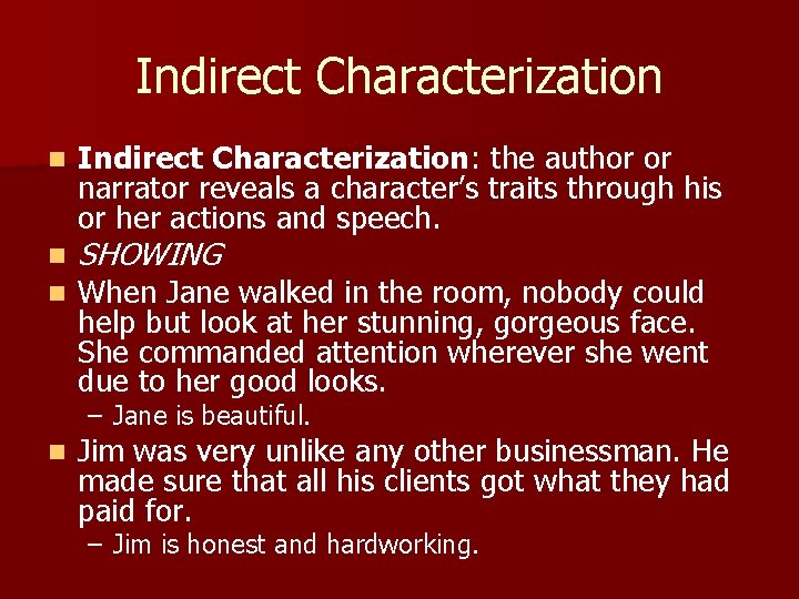 Indirect Characterization n Indirect Characterization: the author or narrator reveals a character’s traits through