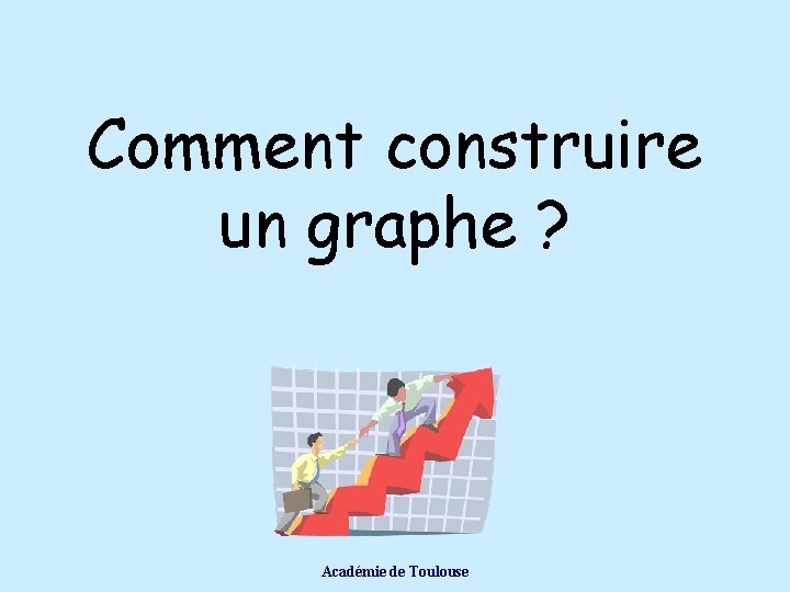 Comment construire un graphe ? Académie de Toulouse 