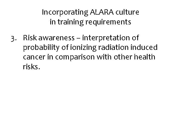 Incorporating ALARA culture in training requirements 3. Risk awareness – interpretation of probability of