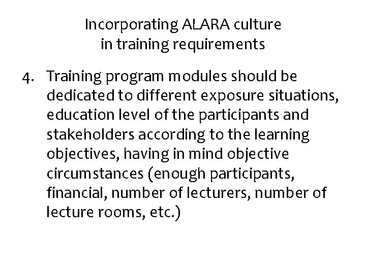 Incorporating ALARA culture in training requirements 4. Training program modules should be dedicated to