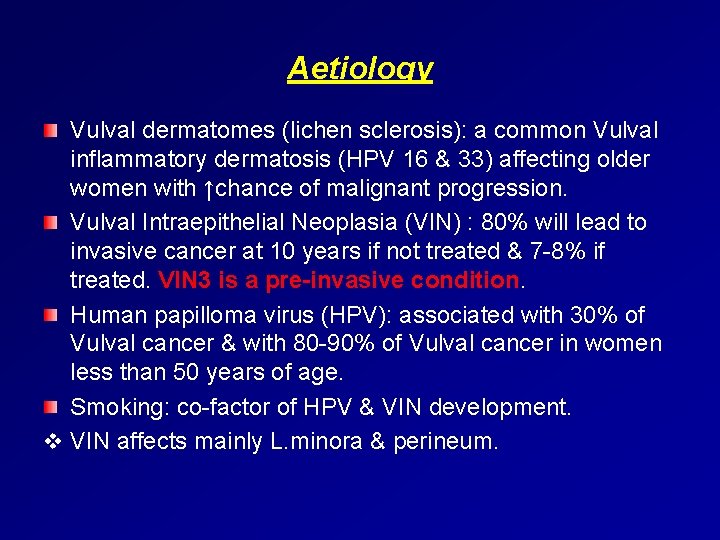 Aetiology Vulval dermatomes (lichen sclerosis): a common Vulval inflammatory dermatosis (HPV 16 & 33)