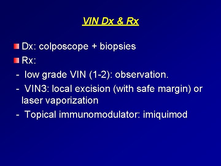 VIN Dx & Rx Dx: colposcope + biopsies Rx: - low grade VIN (1