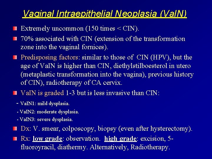 Vaginal Intraepithelial Neoplasia (Va. IN) Extremely uncommon (150 times < CIN). 70% associated with