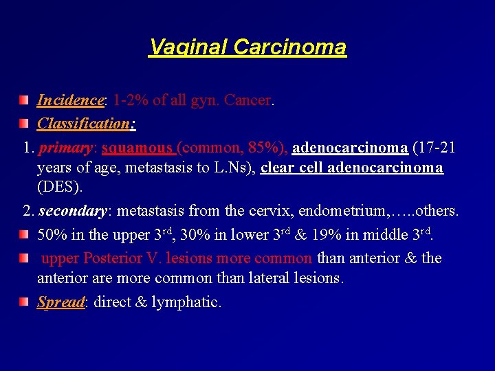 Vaginal Carcinoma Incidence: 1 -2% of all gyn. Cancer. Classification: 1. primary: squamous (common,