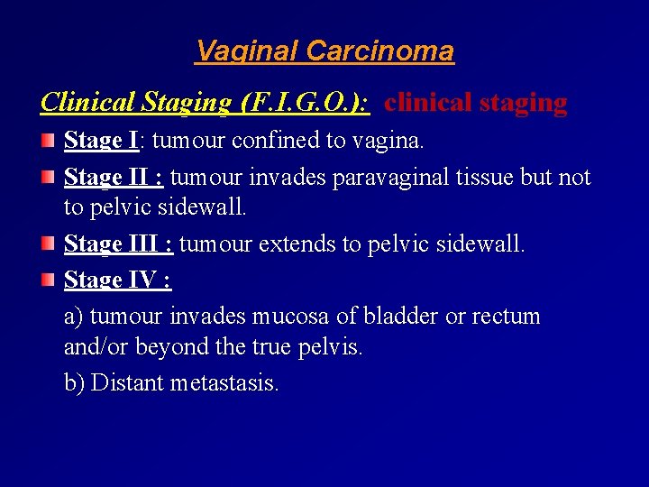 Vaginal Carcinoma Clinical Staging (F. I. G. O. ): clinical staging Stage I: tumour