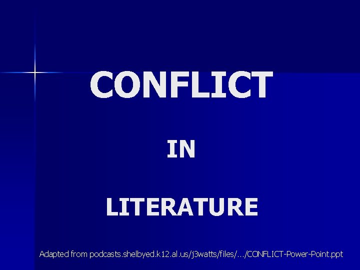 CONFLICT IN LITERATURE Adapted from podcasts. shelbyed. k 12. al. us/j 3 watts/files/. .
