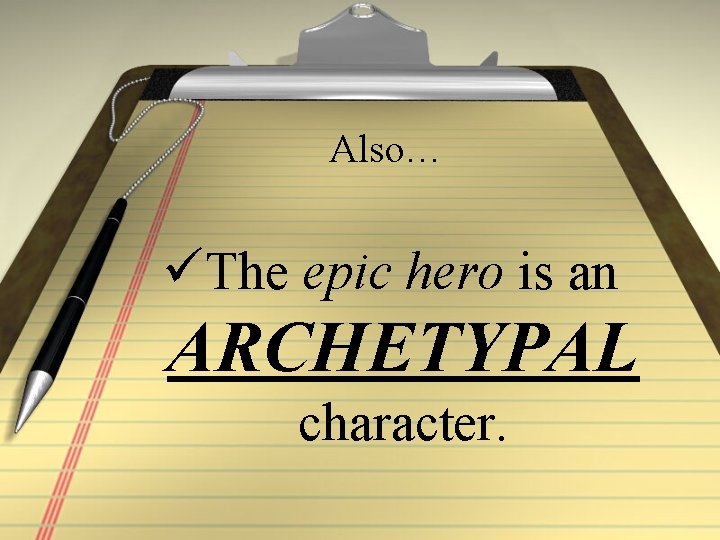 Also… üThe epic hero is an ARCHETYPAL character. 