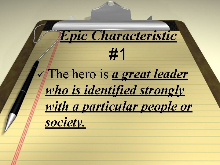 Epic Characteristic #1 ü The hero is a great leader who is identified strongly