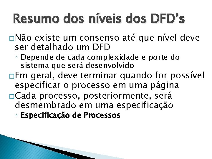 Resumo dos níveis dos DFD’s �Não existe um consenso até que nível deve ser