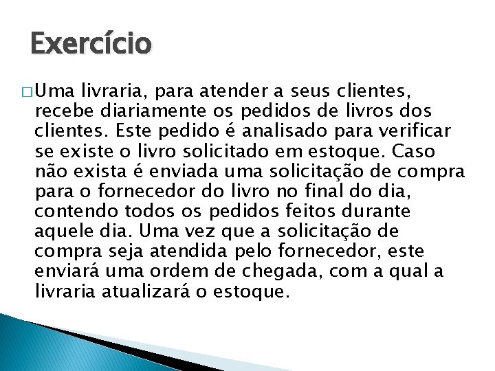 Exercício � Uma livraria, para atender a seus clientes, recebe diariamente os pedidos de