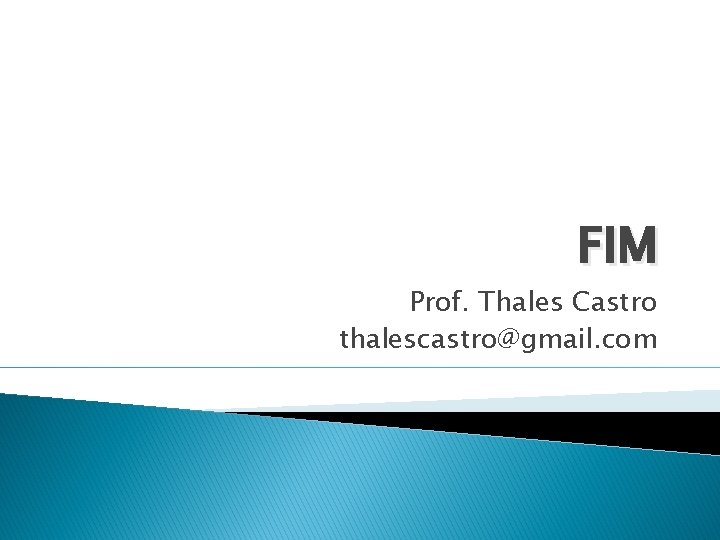 FIM Prof. Thales Castro thalescastro@gmail. com 