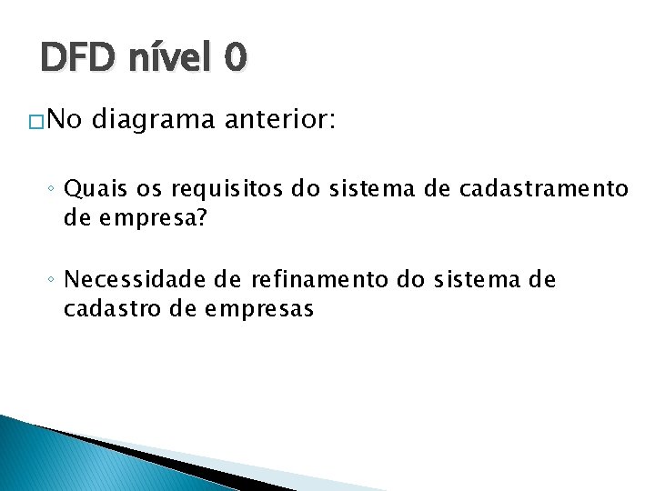 DFD nível 0 �No diagrama anterior: ◦ Quais os requisitos do sistema de cadastramento