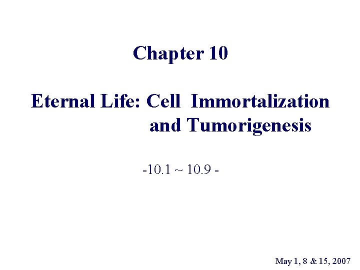 Chapter 10 Eternal Life: Cell Immortalization and Tumorigenesis -10. 1 ~ 10. 9 -