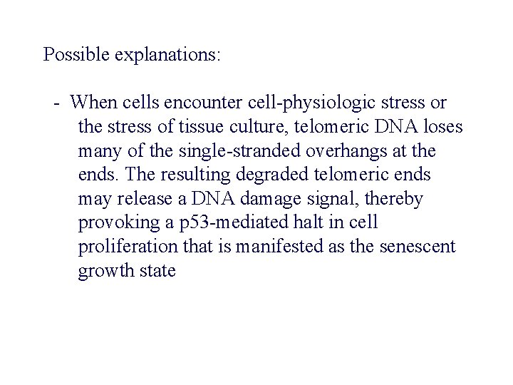 Possible explanations: - When cells encounter cell-physiologic stress or the stress of tissue culture,