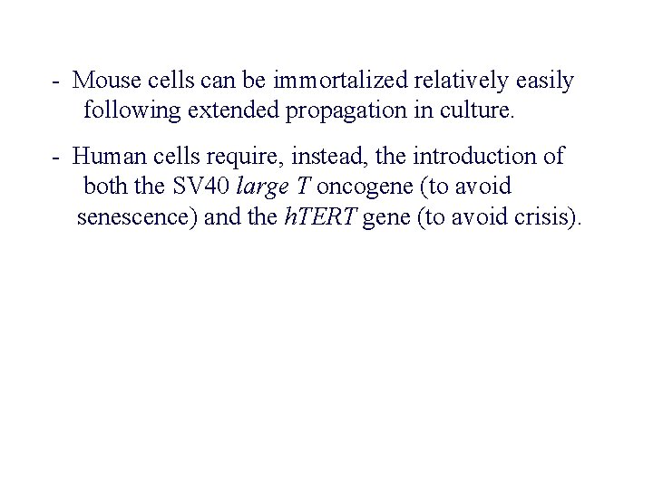 - Mouse cells can be immortalized relatively easily following extended propagation in culture. -