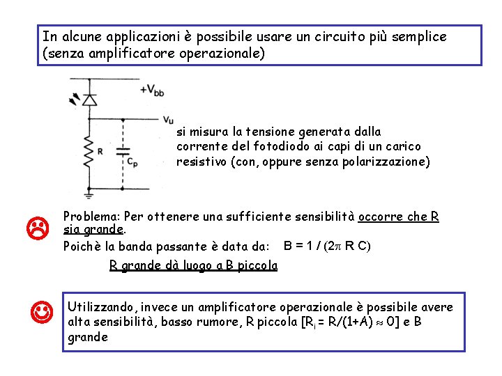 In alcune applicazioni è possibile usare un circuito più semplice (senza amplificatore operazionale) si