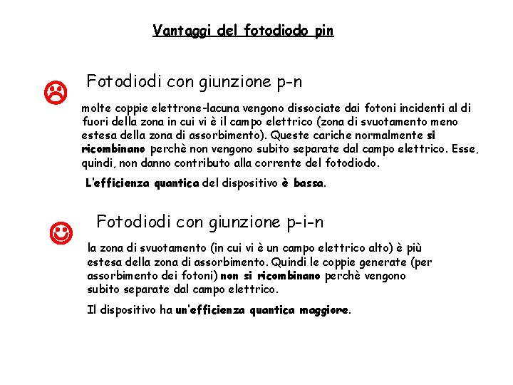 Vantaggi del fotodiodo pin Fotodiodi con giunzione p-n molte coppie elettrone-lacuna vengono dissociate dai