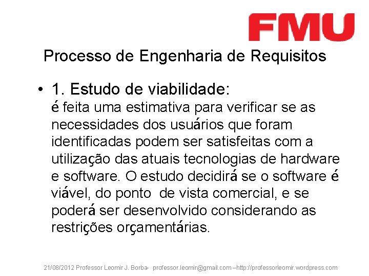 Processo de Engenharia de Requisitos • 1. Estudo de viabilidade: é feita uma estimativa