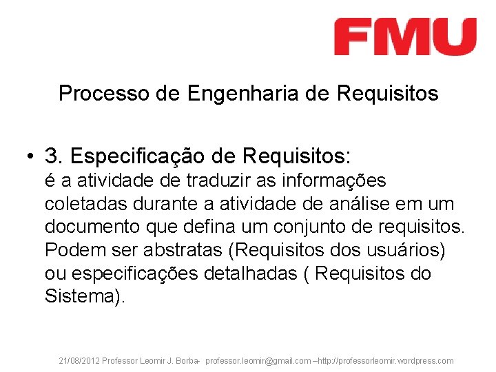 Processo de Engenharia de Requisitos • 3. Especificação de Requisitos: é a atividade de