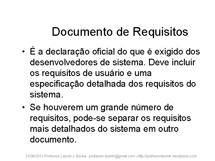 Documento de Requisitos • É a declaração oficial do que é exigido dos desenvolvedores