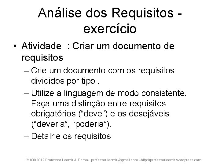 Análise dos Requisitos exercício • Atividade : Criar um documento de requisitos – Crie