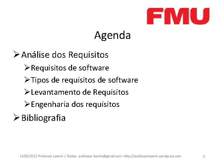 Agenda Ø Análise dos Requisitos ØRequisitos de software ØTipos de requisitos de software ØLevantamento