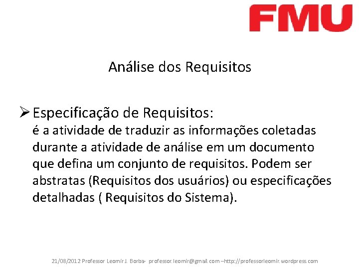 Análise dos Requisitos Ø Especificação de Requisitos: é a atividade de traduzir as informações