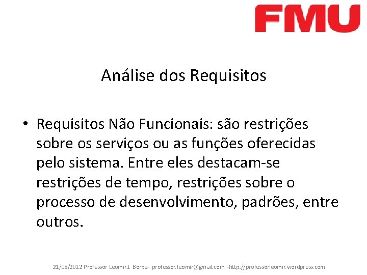 Análise dos Requisitos • Requisitos Não Funcionais: são restrições sobre os serviços ou as