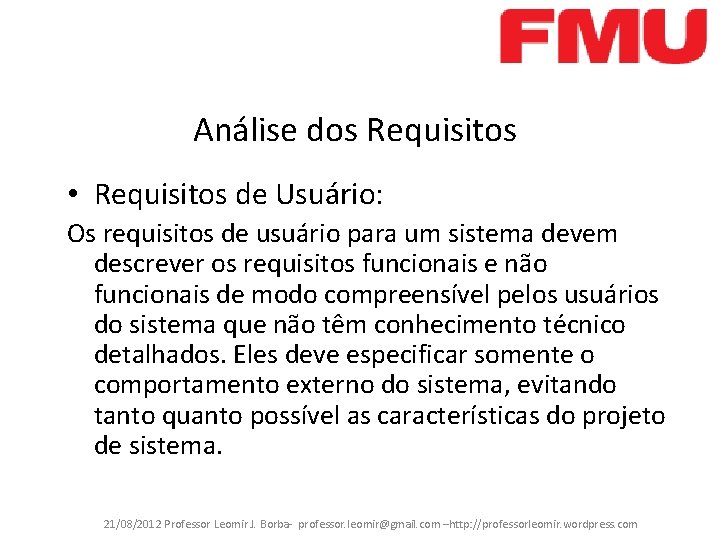 Análise dos Requisitos • Requisitos de Usuário: Os requisitos de usuário para um sistema