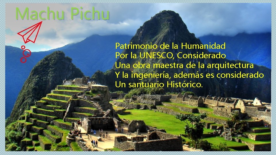 Machu Pichu Patrimonio de la Humanidad Por la UNESCO, Considerado Una obra maestra de