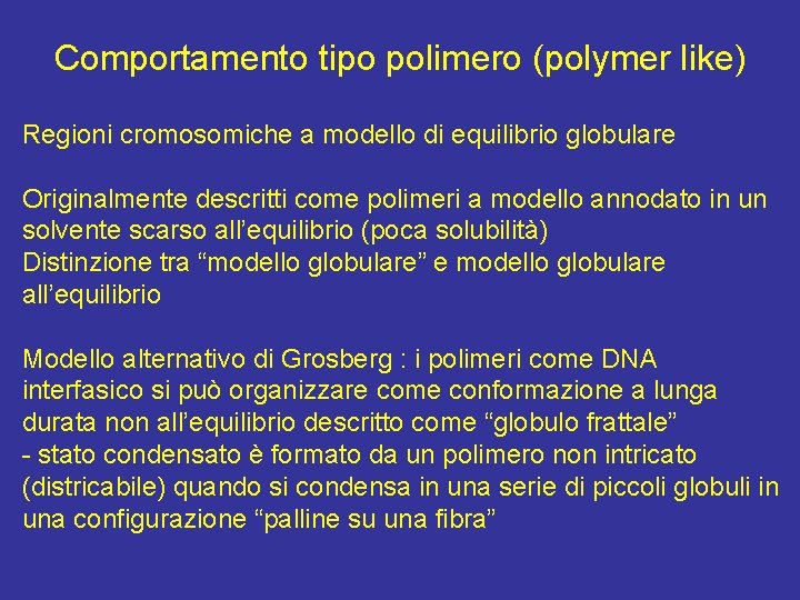 Comportamento tipo polimero (polymer like) Regioni cromosomiche a modello di equilibrio globulare Originalmente descritti
