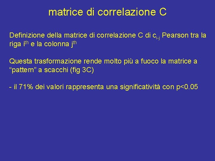 matrice di correlazione C Definizione della matrice di correlazione C di ci-j Pearson tra