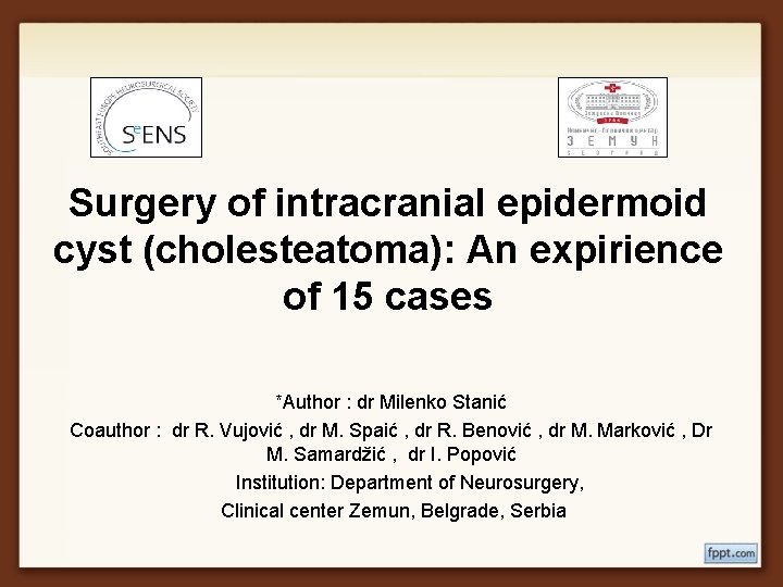 Surgery of intracranial epidermoid cyst (cholesteatoma): An expirience of 15 cases *Author : dr