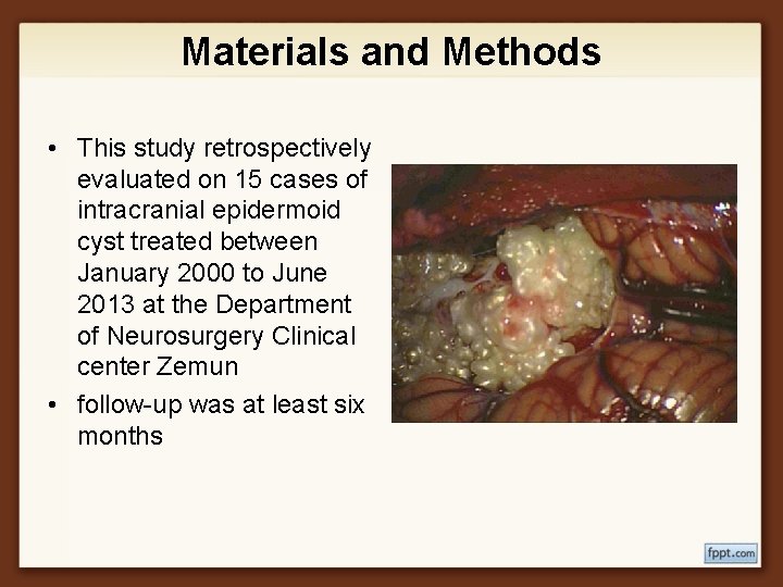 Materials and Methods • This study retrospectively evaluated on 15 cases of intracranial epidermoid